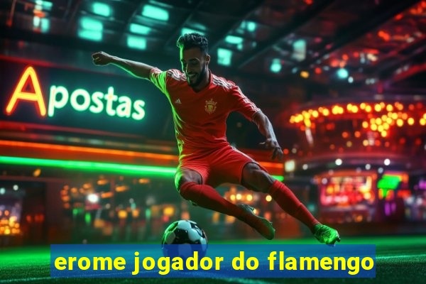 erome jogador do flamengo